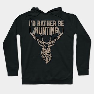 I'd Rather Be Hunting- Deer Hunting- Hunting Hoodie